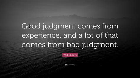 Will Rogers Quote Good Judgment Comes From Experience And A Lot Of