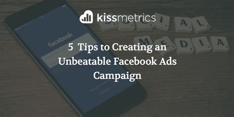 5 Simple Tips To Creating An Unbeatable Facebook Ads Campaign