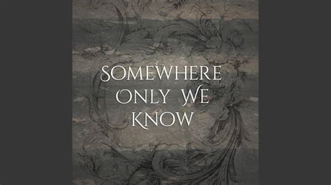 Somewhere Only We Know Youtube