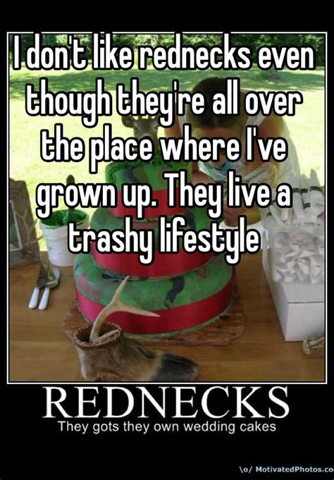 I Dont Like Rednecks Even Though Theyre All Over The Place Where Ive