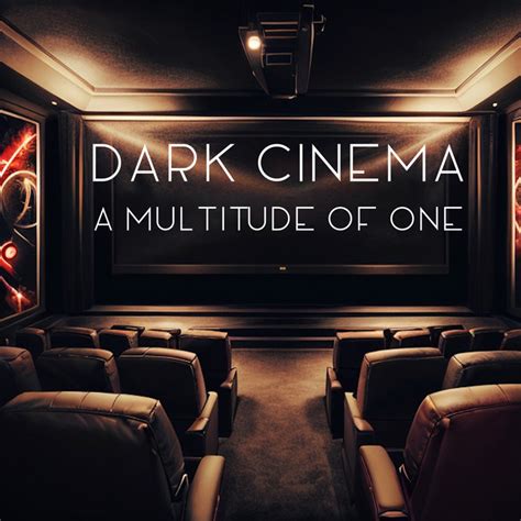 Dark Cinema A Multitude Of One