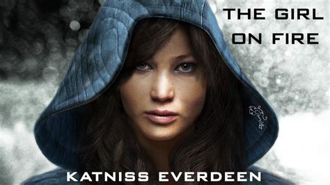 Katniss Everdeen The Girl On Fire Are You Ready For Part 2 Youtube