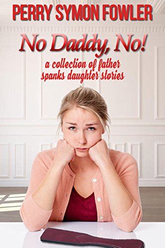 No Daddy No A Collection Of Father Spanks Daughter Stories English Edition Ebook Fowler