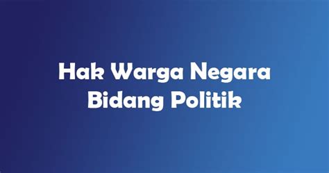 Maybe you would like to learn more about one of these? 6+ Contoh Hak Warga Negara Dalam Bidang Politik - mingseli.id