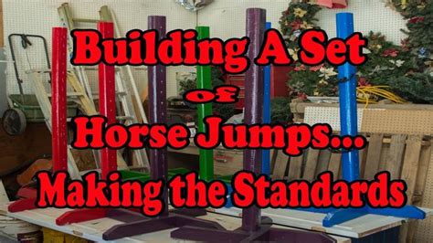 How To Build Horse Jump Standardsbuilding A Set Of Jumps Series