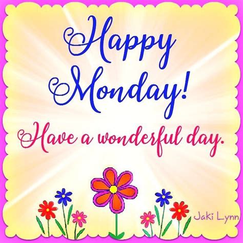 Happy Monday Have A Wonderful Day Monday Greetings Good Morning