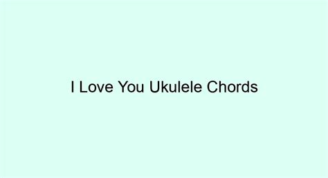 I Love You Ukulele Chords Ukulele Chords And Tabs