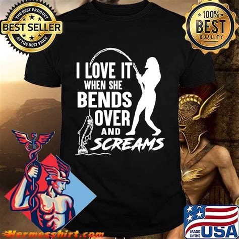 I Love It When She Bends Over And Screams Shirt Hermesshirt Premium ™ Llc