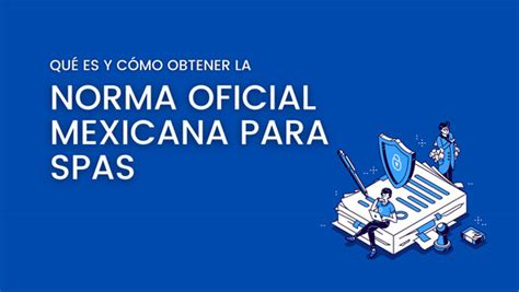 Norma Oficial Mexicana Para Spas Qué Es Y Cómo Obtenerla