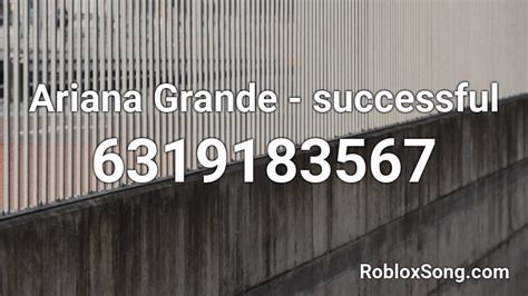 Ariana Grande Successful Roblox Id Roblox Music Codes