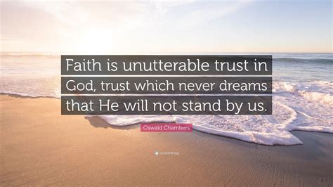 Oswald Chambers Quote “faith Is Unutterable Trust In God Trust Which
