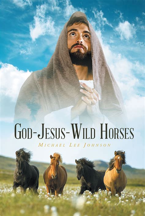 Author Michael Lee Johnson's Newly Released "GOD-JESUS-WILD HORSES" Is