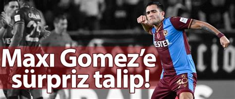 Maxı Gomeze sürpriz talip Trabzonspor Haberleri Son Dakika
