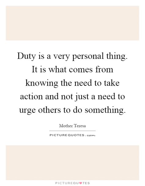 Duty Is A Very Personal Thing It Is What Comes From Knowing The
