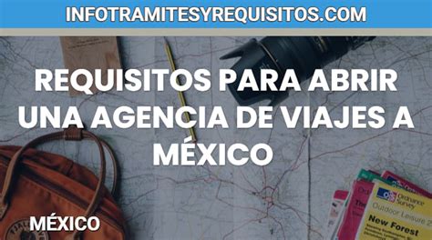 Conoce Los Requisitos Para Abrir Una Agencia De Viajes A México 2024