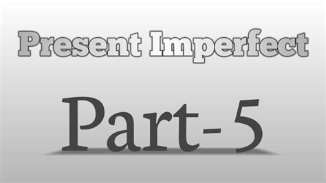Present Imperfect Tense Part 5 Youtube