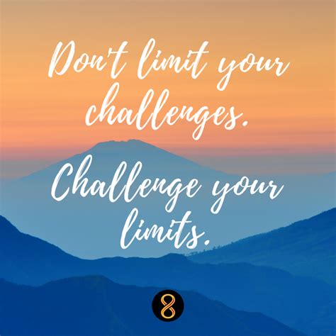 Dont Limit Your Challenges Challenge Your Limits Motiv8tionmonday