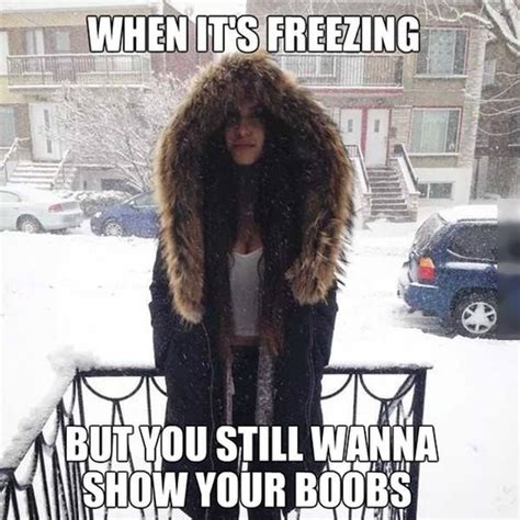 When Its Freezing But She Still Wanna Show Cleavage Rfunny