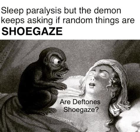 Are Deftones Shoegaze Sleep Paralysis Demon Sleep Paralysis But The Demon Keeps Asking If