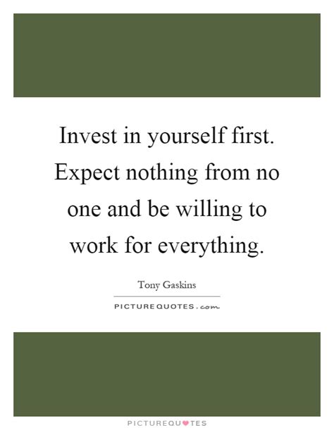 May these quotes inspire you to expect nothing and appreciate everything that comes into your life. Invest in yourself first. Expect nothing from no one and be... | Picture Quotes