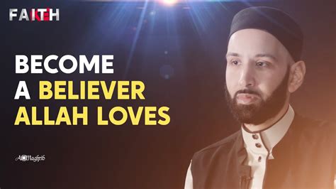 Ep 6 Become A Believer Allah Loves Dr Omar Suleiman Youtube