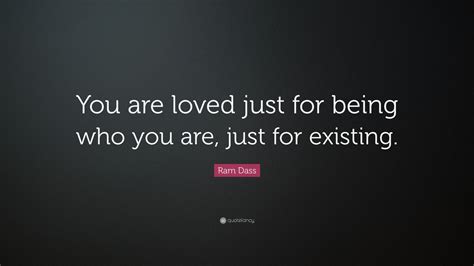 ram dass quote “you are loved just for being who you are just for existing ” 20 wallpapers