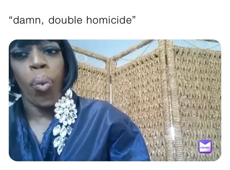 “damn Double Homicide” Exclusivenylaaaamemes Memes