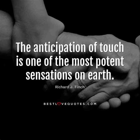 The Anticipation Of Touch Is One Of The Most Potent Sensations On Earth
