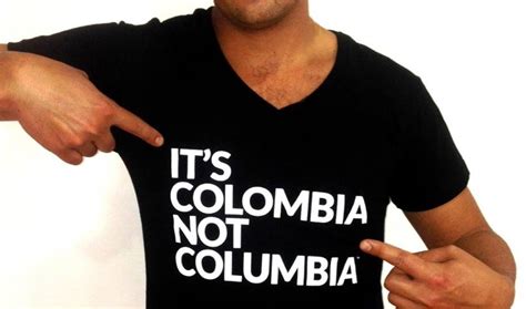 Its Colombia Not Columbia — Get It Right The World From Prx