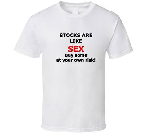 Stocks Are Like Sex Buy Some At Your Own Risk T Shirt