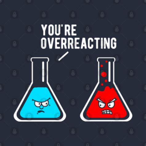 Youre Overreacting Funny Science Beakers Youre Overreacting Funny