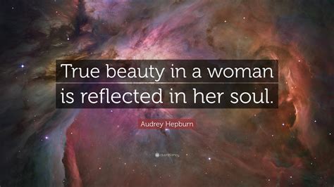 Audrey Hepburn Quote “true Beauty In A Woman Is Reflected In Her Soul”