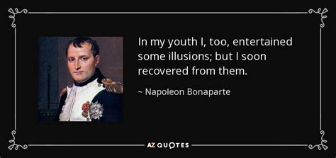 Forbes quote of the day. Napoleon Bonaparte quote: In my youth I, too, entertained some illusions; but I...