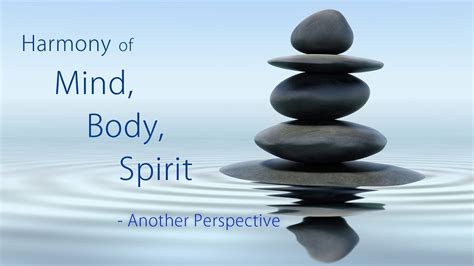 Harmony Of Mind Body Spirit Another Perspective