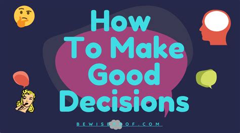 How To Make Good Decisions Be Wise Professor