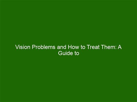 Vision Problems And How To Treat Them A Guide To Eye Health Health