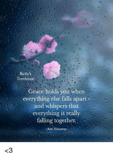 Best 35 tree quotes and motivational thoughts with pictures read the special and most inspirational tree quotes from famous authors. Kelly's Treehouse Grace Holds You When Everything Else Falls Apart and Whispers That Everything ...