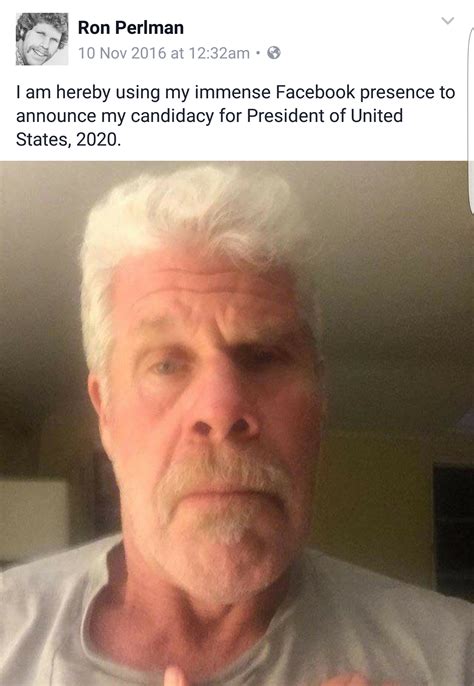 48 memes brimming with delectably dumb humor. Ron Perlman Is Going For Presidency In 2020 - Wow Gallery ...