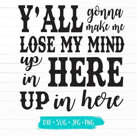 Yall Gonna Make Me Lose My Mind Up In Here Funny Svg Dxf Etsy