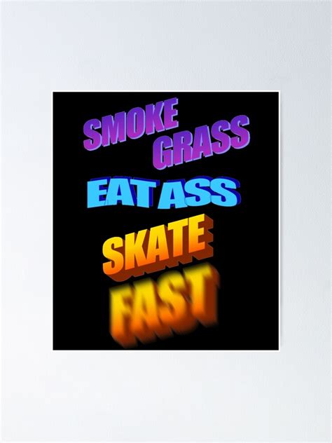 smoke grass eat ass skate fast sticker poster for sale by ardisjpeiv redbubble