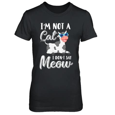 A Black Shirt With A Cow Saying Im Not A Cat I Dont Say Meow