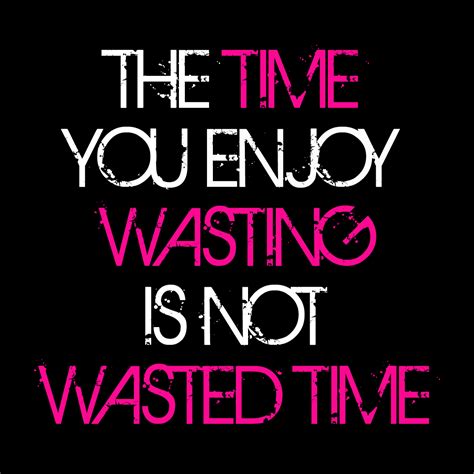 Wasting My Time Quotes Dont Waste My Time Quotes Quotesgram A