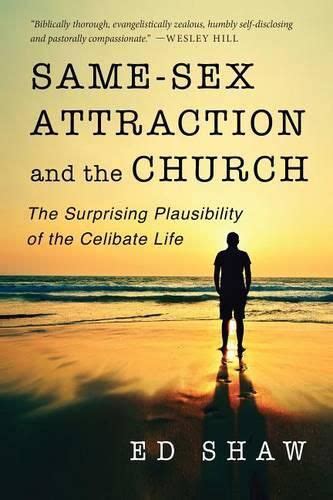 same sex attraction and the church the surprising plausibility of the celibate life ed shaw