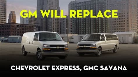 Gm Will Replace Chevrolet Express Gmc Savana With Evs In 2026 S7car