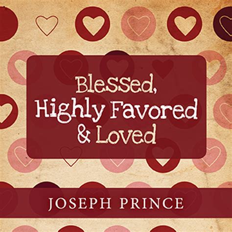 Blessed, Highly Favored And Loved | Joseph Prince Resources