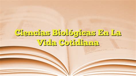 Ciencias Biol Gicas En La Vida Cotidiana Imagenes Graficos