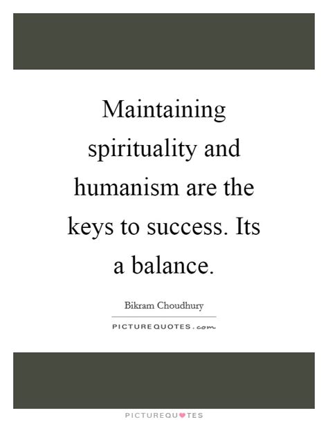 Maintaining Spirituality And Humanism Are The Keys To Success