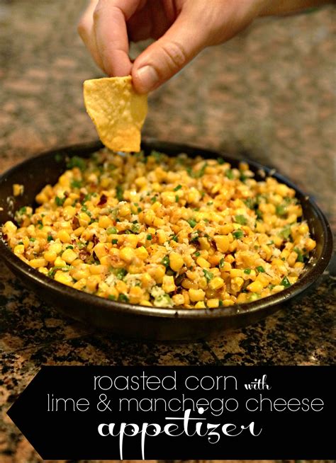 Roasted Corn Appetizer With Manchego Cheese And Lime Recipe Rave And Review