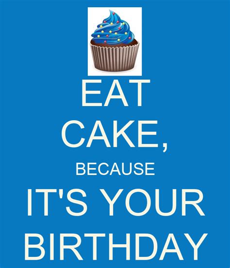 Eat Cake Because Its Your Birthday Keep Calm And Carry On Image