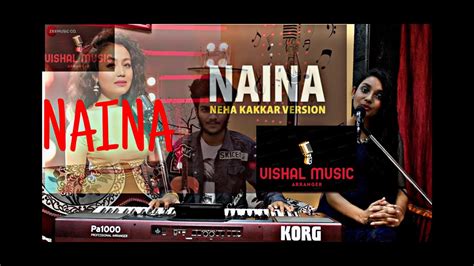 NAINA Cover Neha Kakkar Version LIVE VERSION VISHAL MUSIC ARRANGER YouTube